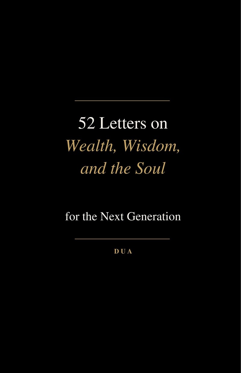 52 Letters on Wealth, Wisdom, and the Soul for the Next Generation by DUA